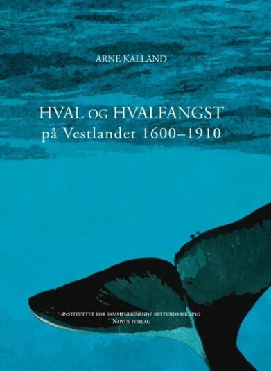 Hval Og Hvalfangst På Vestlandet 1600-1910 Av Arne Kalland Hval Og Hvalfangst På Vestlandet 1600-1910 Av Arne Kalland