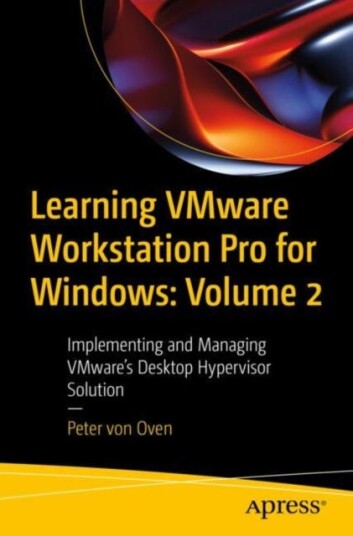 Learning VMware Workstation Pro for Windows: Volume 2 Implementing and Managing VMware’s Desktop Hypervisor Solution