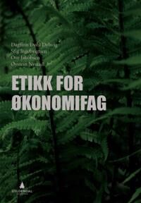 Etikk For Økonomifag Av Dagfinn Døhl Dybvig, Stig Ingebrigtsen, Ove Jakobsen, Øystein Nystad