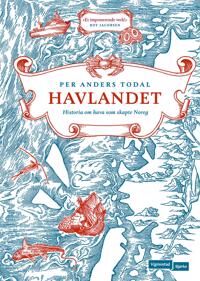 Havlandet: Historien om havet som skapte Norge - Innbundet bok av Todal Per Anders