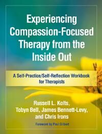 Experiencing Compassion-Focused Therapy From The Inside Out Av Russell L. Kolts, Tobyn Bell, James Bennett-Levy, Chris Irons