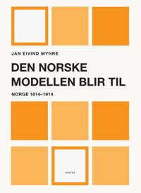 Den Norske Modellen Blir Til Av Jan Eivind Myhre