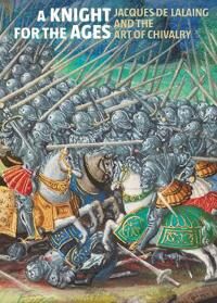 A Knight For The Ages - Jacques De Lalaing And The Art Of Chivalry Av Elizabeth Morrison