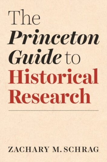 The Princeton Guide To Historical Research Av Zachary Schrag
