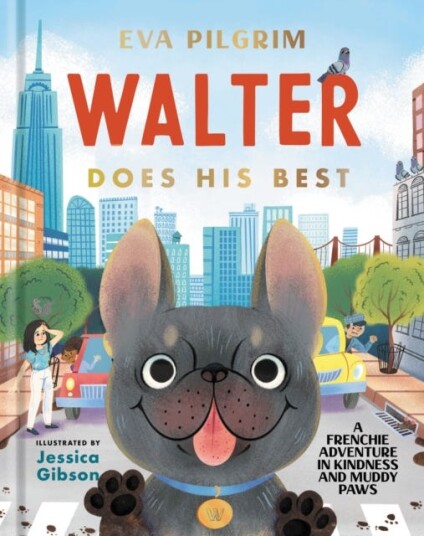 Walter Does His Best A Frenchie Adventure in Kindness and Muddy Paws