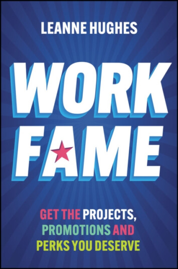 Work Fame Get the Projects Promotions and Perks You Deserve Work Fame Get the Projects Promotions and Perks You Deserve