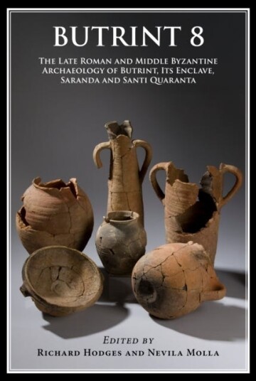 Butrint 8 The Late Roman and Middle Byzantine Archaeology of Butrint its Enclave Saranda and Santi Quaranta