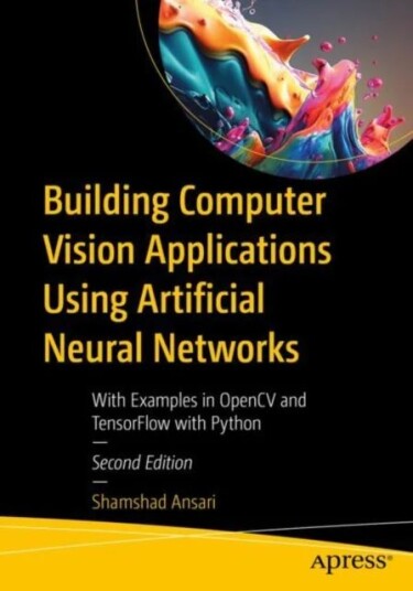Building Computer Vision Applications Using Artificial Neural Networks Av Shamshad Ansari