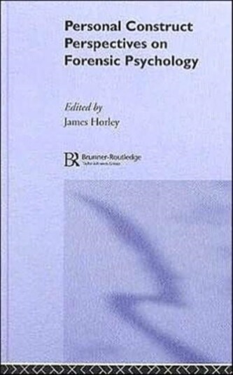 Personal Construct Perspectives on Forensic Psychology Personal Construct Perspectives on Forensic Psychology