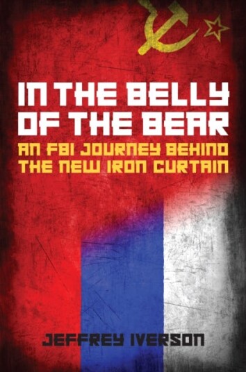 In the Belly of the Bear An FBI Journey Behind the New Iron Curtain