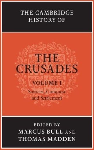 The Cambridge History of the Crusades: Volume 1 Sources and Crusading to the Holy Land