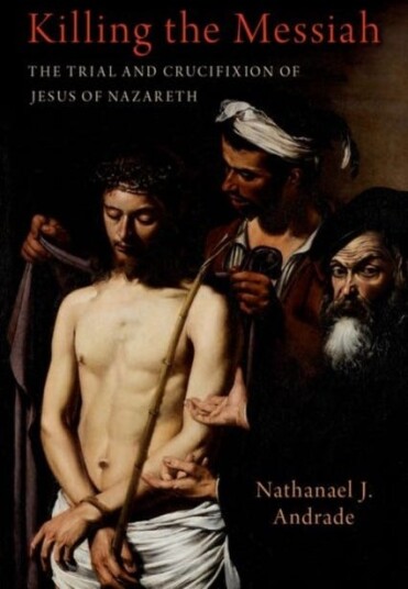 Killing the Messiah The Trial and Crucifixion of Jesus of Nazareth Killing the Messiah The Trial and Crucifixion of Jesus of Nazareth