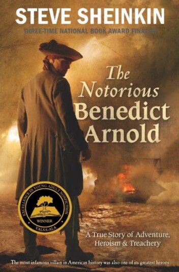 The Notorious Benedict Arnold  A True Story of Adventure, Heroism & Treachery