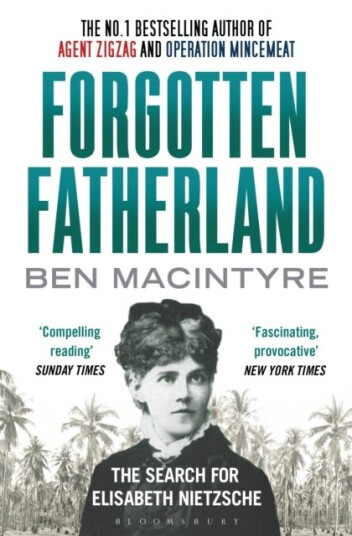 Forgotten Fatherland The search for Elisabeth Nietzsche Forgotten Fatherland The search for Elisabeth Nietzsche