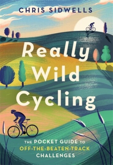 Really Wild Cycling  The pocket guide to offthebeatentrack challenges