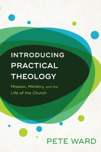 Introducing Practical Theology - Mission, Ministry, And The Life Of The Church Av Pete Ward