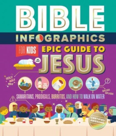 Bible Infographics for Kids Epic Guide to Jesus Samaritans, Prodigals, Burritos, and How to Walk on Water