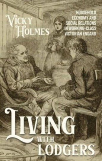 Living with Lodgers  Household Economy and Social Relations in WorkingClass Victorian England