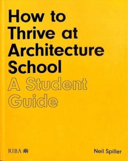 How To Thrive At Architecture School Av Neil Spiller