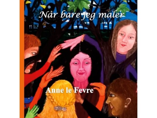 NÄr Bare Jeg Maler | Anne Le Fevre | SprÄk: Dansk NÄr Bare Jeg Maler | Anne Le Fevre | SprÄk: Dansk