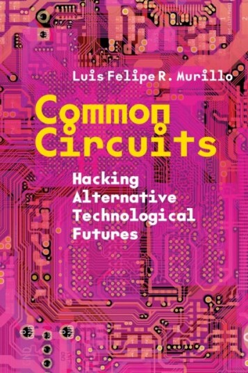Common Circuits Hacking Alternative Technological Futures Common Circuits Hacking Alternative Technological Futures