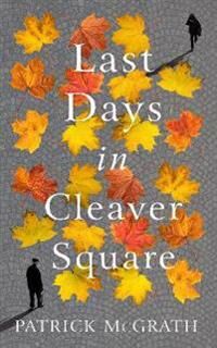 Last Days In Cleaver Square Av Patrick Mcgrath