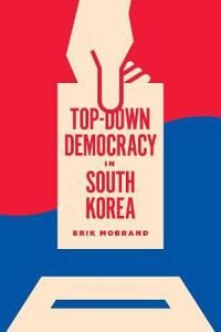 Top-Down Democracy In South Korea Av Erik Mobrand