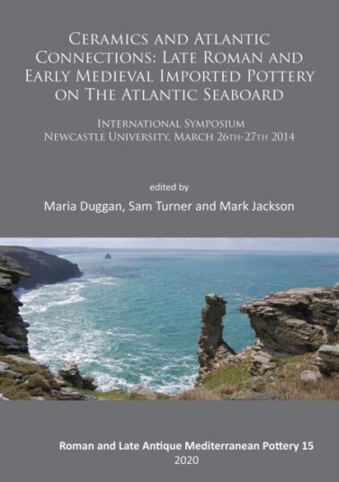 Ceramics and Atlantic Connections: Late Roman and Early Medieval Imported Pottery on the Atlantic Seaboard Ceramics and Atlantic Connections: Late Roman and Early Medieval Imported Pottery on the Atlantic Seaboard