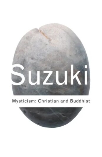 Mysticism: Christian And Buddhist Av D.T. Suzuki