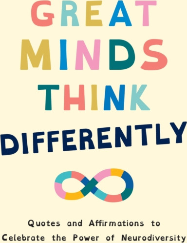 Great Minds Think Differently A Celebration of Those with ADHD, Autism, Dyslexia and Other Neurodivergent Conditions Great Minds Think Differently A Celebration of Those with ADHD, Autism, Dyslexia and Other Neurodivergent Conditions