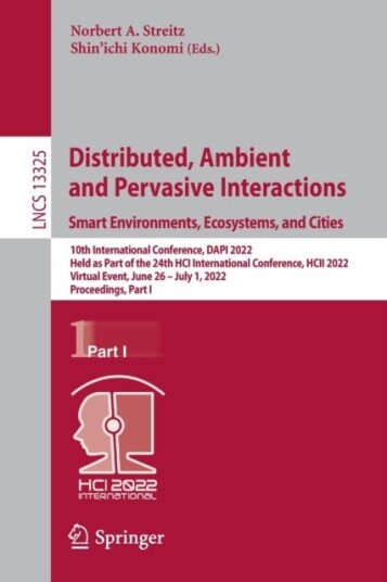 Distributed Ambient and Pervasive Interactions. Smart Environments Ecosystems and Cities Distributed Ambient and Pervasive Interactions. Smart Environments Ecosystems and Cities