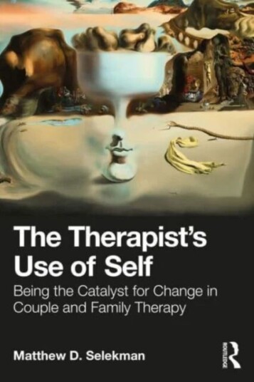 The Therapist¿s Use Of Self Av Matthew D. (In Private Practice Selekman, Illinois Usa) Partners For Collaborative Solutions