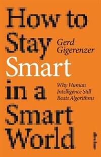 Gigerenzer Gerd How to Stay Smart in a Smart World