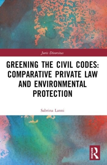 Greening the Civil Codes: Comparative Private Law and Environmental Protection Greening the Civil Codes: Comparative Private Law and Environmental Protection