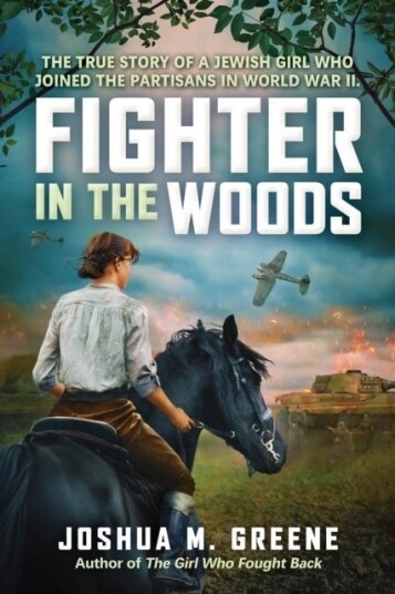 Fighter in the Woods: The True Story of a Jewish Girl who Joined the Partisans in World War II Fighter in the Woods: The True Story of a Jewish Girl who Joined the Partisans in World War II
