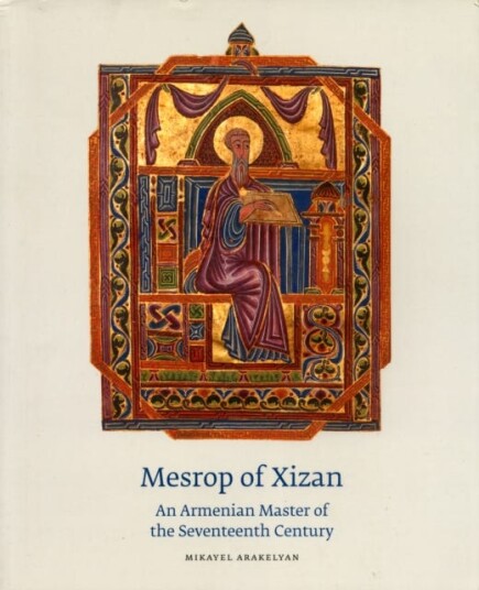 Mezrop of Xizan An Armenian Master of the Seventeenth Century Mezrop of Xizan An Armenian Master of the Seventeenth Century