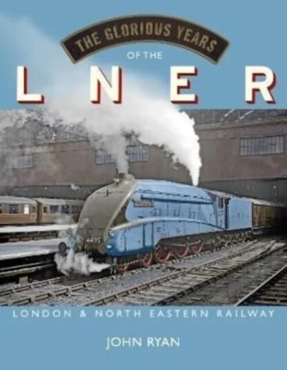 The Glorious Years Of The Lner Av John Ryan