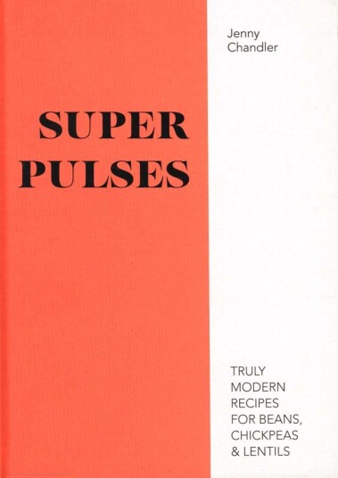 Super Pulses Truly modern recipes for beans, chickpeas & lentils Super Pulses Truly modern recipes for beans, chickpeas & lentils
