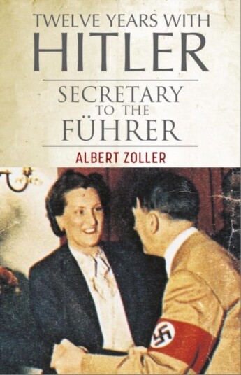 Twelve Years With Hitler Secretary to the Fuhrer Twelve Years With Hitler Secretary to the Fuhrer