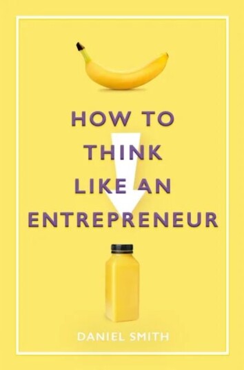 How To Think Like An Entrepreneur Av Daniel Smith