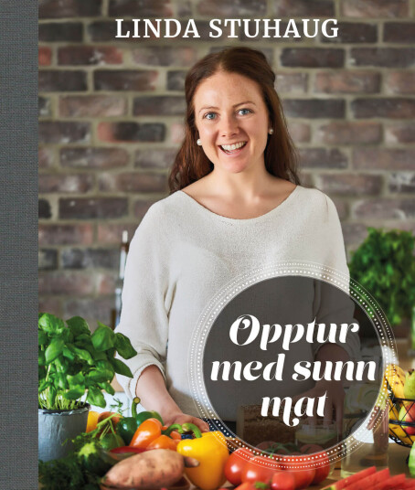 Opptur med Sunn Mat av Linda Stuhaug - Enkle Oppskrifter for Hverdagen
