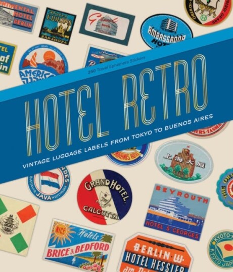 Hotel Retro: Vintage Luggage Labels from Tokyo to Buenos Aires  250 Travel Ephemera Stickers