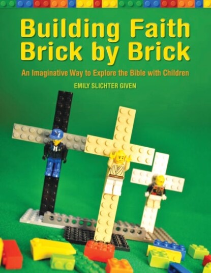Building Faith Brick by Brick An Imaginative Way to Explore the Bible with Children