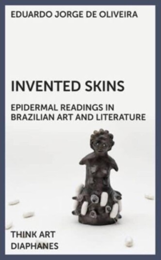 Invented Skins  Epidermal Readings in Brazilian Art and Literature