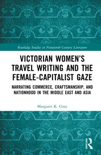 Victorian Women’s Travel Writing and the Female Capitalist Gaze