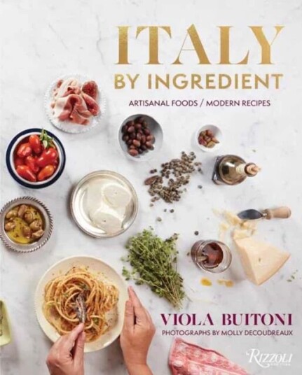 Italy By Ingredient Av Viola Buitoni, Molly Decoudreaux Italy By Ingredient Av Viola Buitoni, Molly Decoudreaux