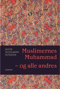 Muslimernes Muhammad - Og Alle Andres Av Jakob Skovgaard-Petersen