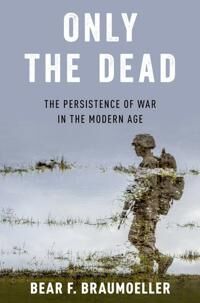 Only The Dead Av Bear F. (Associate Professor Of Polit Braumoeller