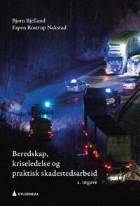 Beredskap, Kriseledelse Og Praktisk Skadestedsarbeid Av Bjørn Bjelland, Espen Rostrup Nakstad