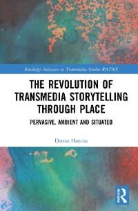 Hancox Donna The Revolution in Transmedia Storytelling through Place